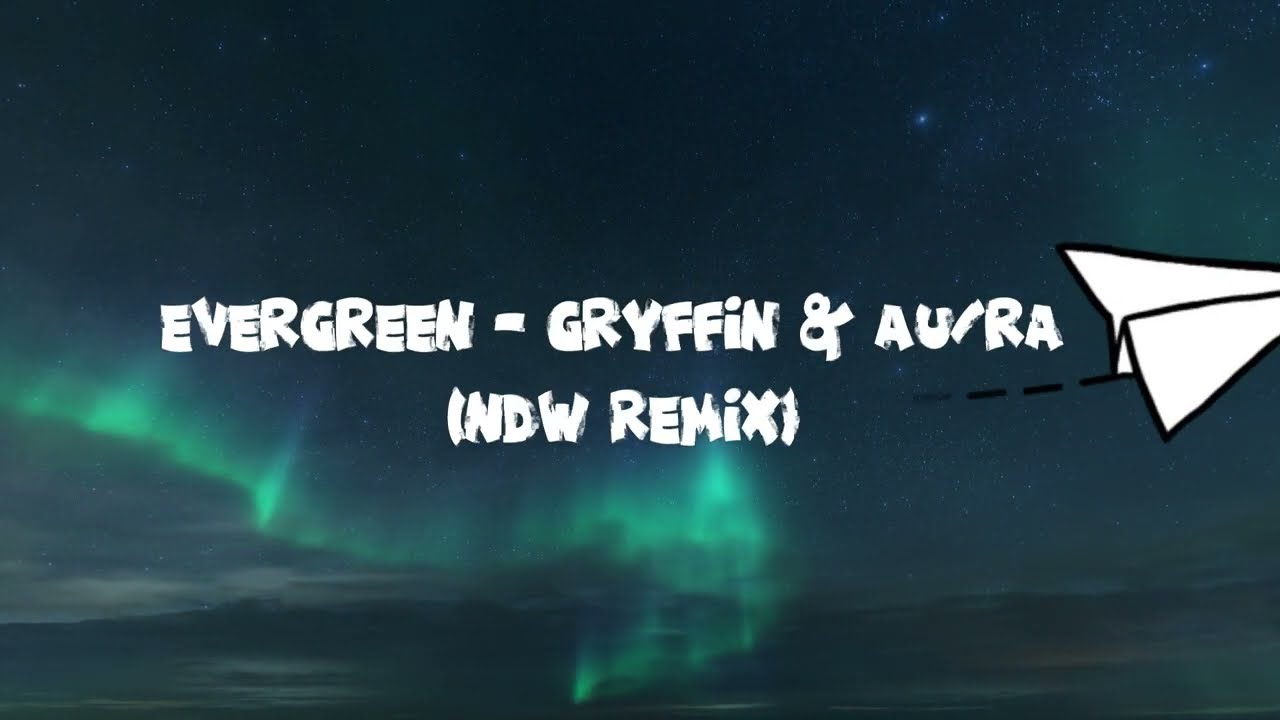 @gryffin & @HeyItsAuRa  - Evergreen (Ndw Remix)