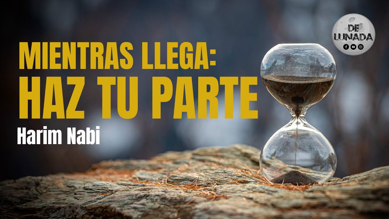 Mientras Llega: Haz Tu Parte - Harim Nabi