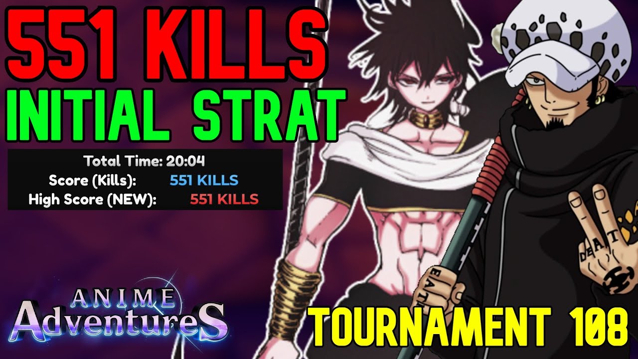 551 KILLS INTIAL STRAT TOURNAMENT 108 | Anime Adventures