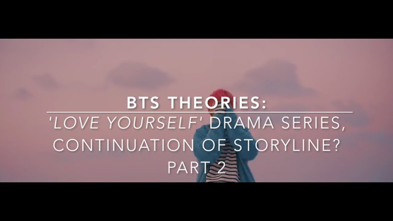 BTS Theories: 'Love Yourself' Drama Series Part 2 - Continuation of Storyline? (2017)