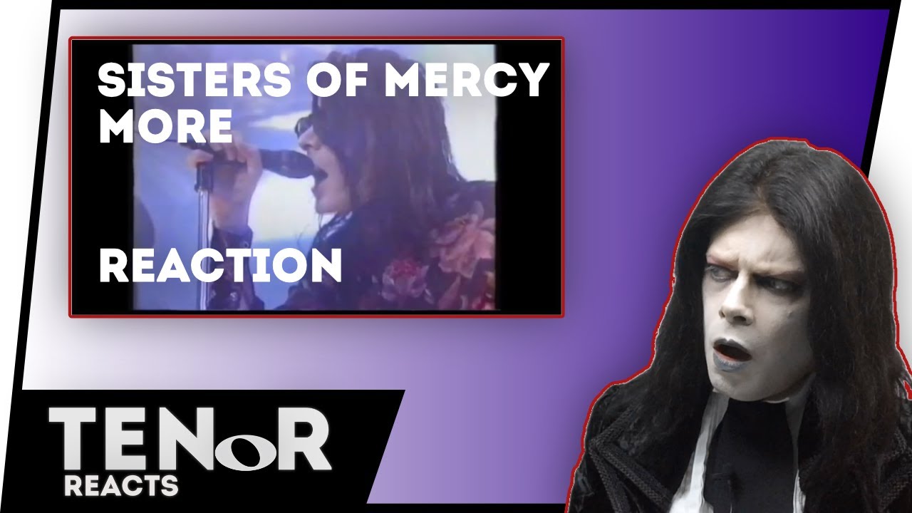 TENOR REACTS TO THE SISTERS OF MERCY - MORE (POLL WINNER) || Nat Elliott-Ross
