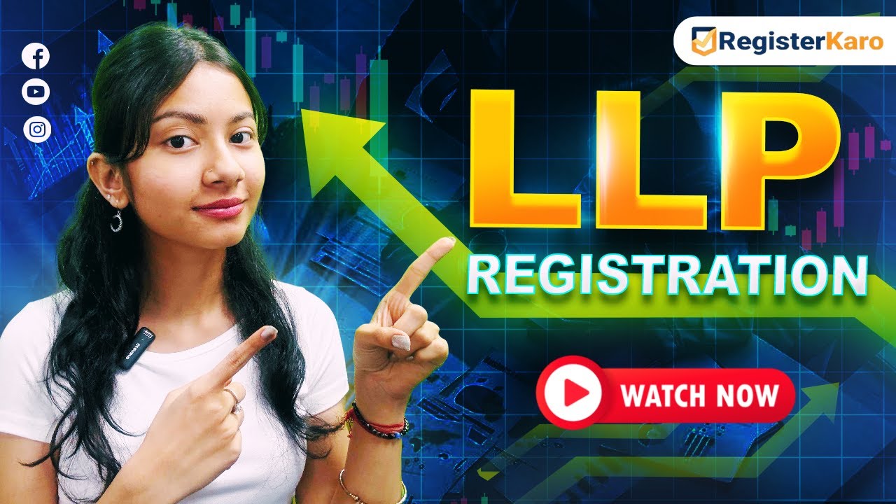 LLP Registration in India | LLP Registration Process | Step By Step Guide