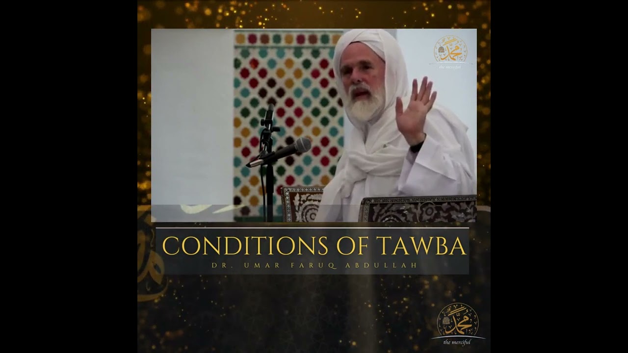 The conditions of Tawba- Shaykh Dr. Umar Faruq Abdullah