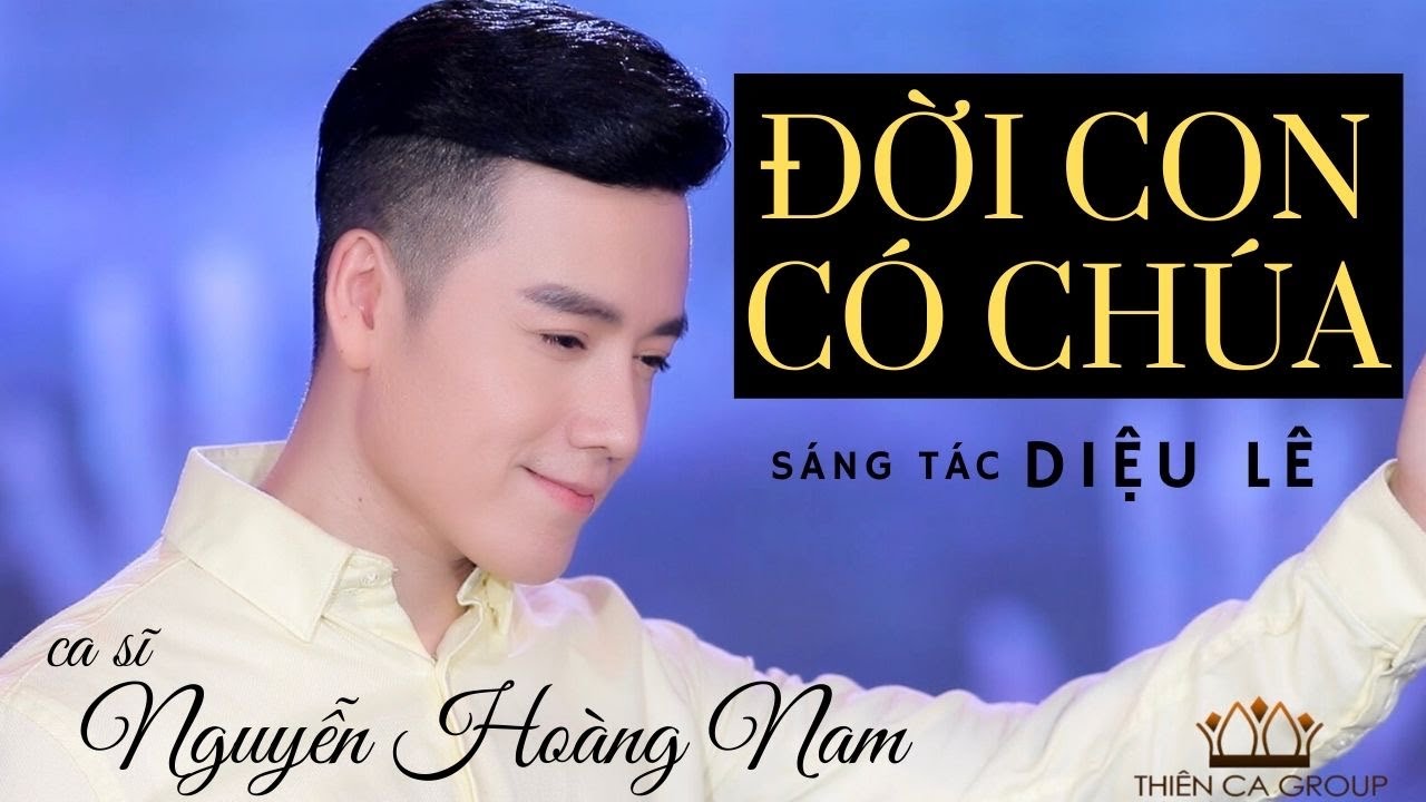 NHÓM THIÊN CA | ĐỜI CON CÓ CHÚA | NGUYỄN HOÀNG NAM | SÁNG TÁC: DIỆU LÊ