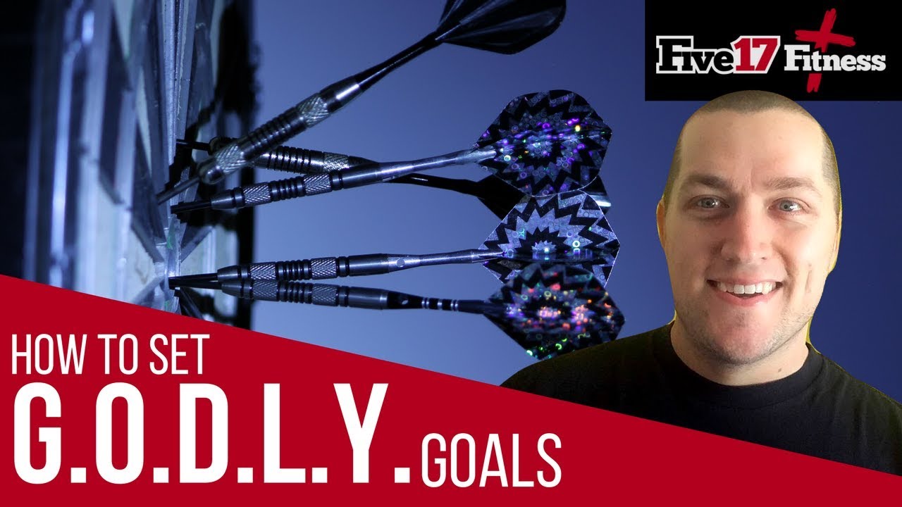 How to Set Goals, G.O.D.L.Y. Goals