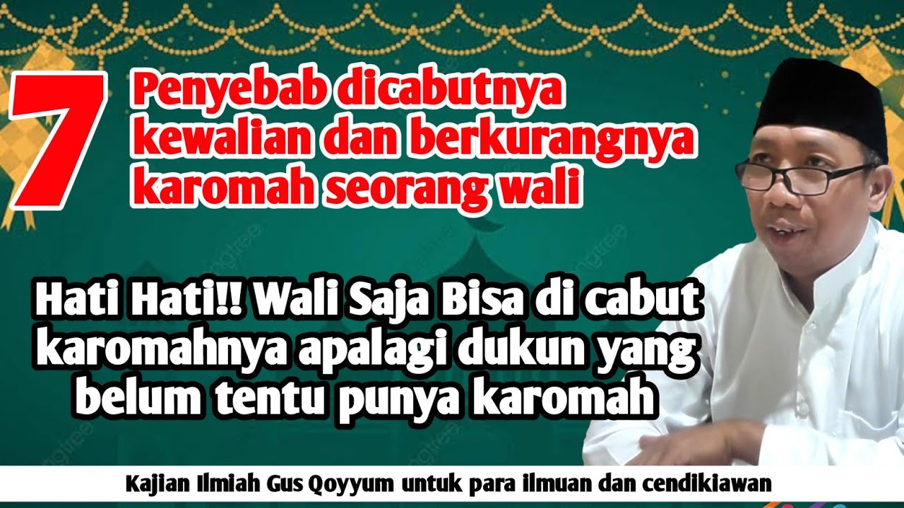 Gus Qoyyum: 7 penyebab Dicabut Kewalian & berkurangnya Karomah seorang wali. Hati hati !!!