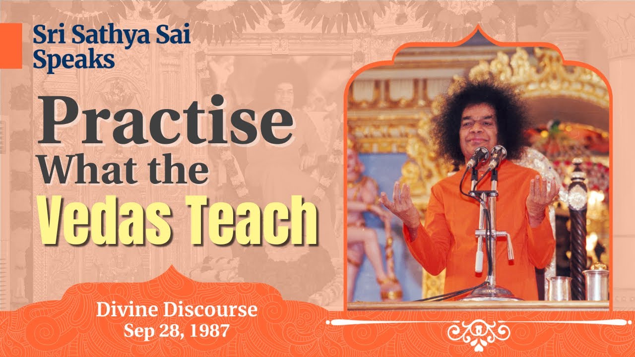 Practise what the Vedas teach | Sri Sathya Sai Speaks | Sep 28, 1987