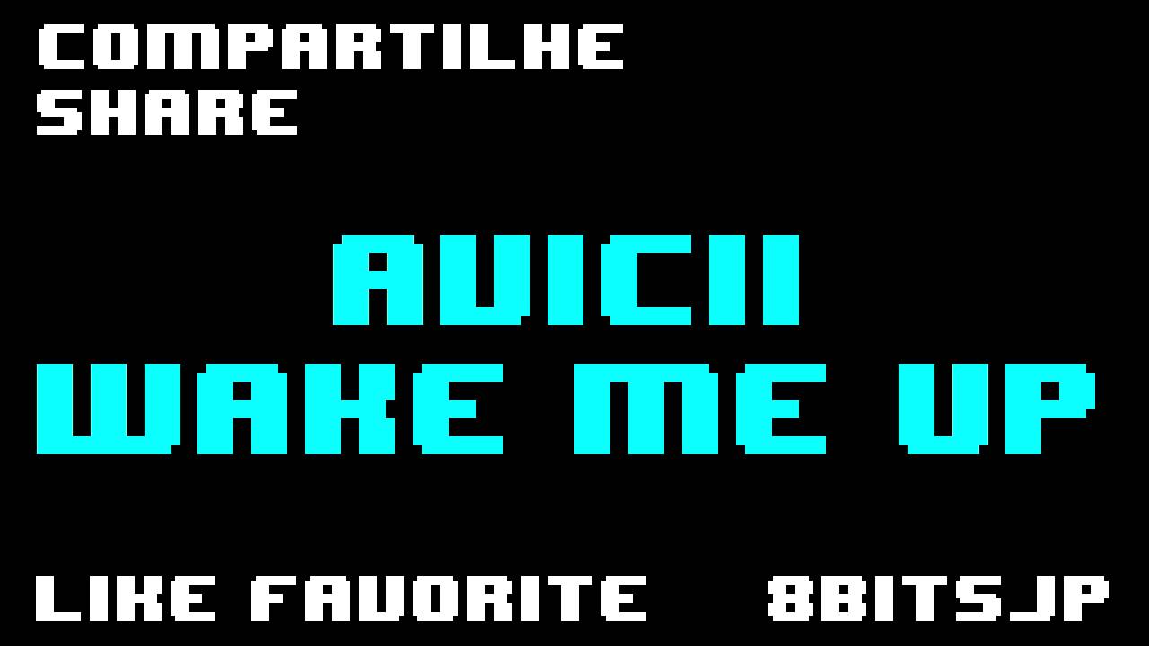 Avicii - Wake me Up 8-Bit