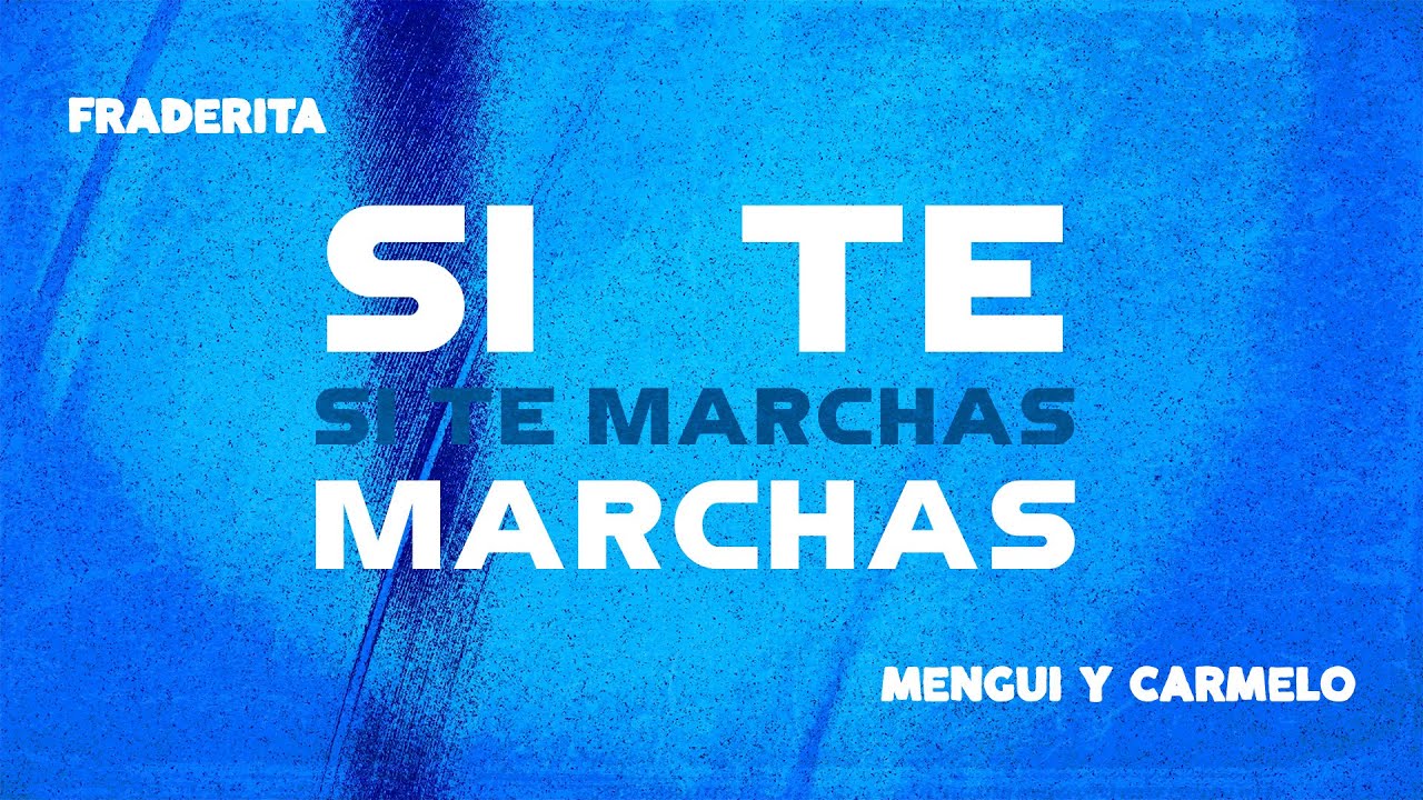 Fraderita, Mengui y Carmelo - Si te marchas (Videolyric Oficial)