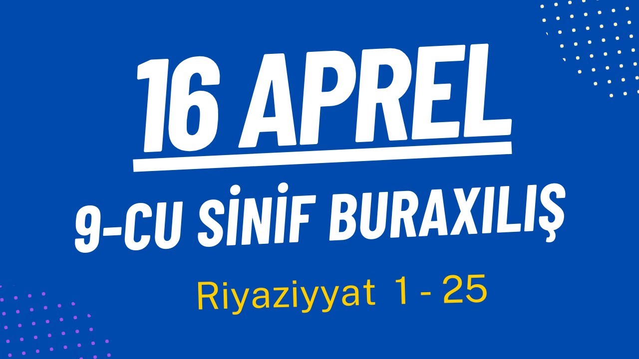 16 aprel 9-cu Sinif Buraxılış / Riyaziyyat BÜTÜN SUALLAR