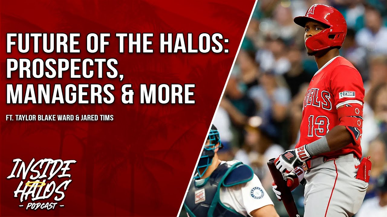 Future of the Halos: Prospects, Managers & More (ft. Taylor Blake Ward & Jared Tims)