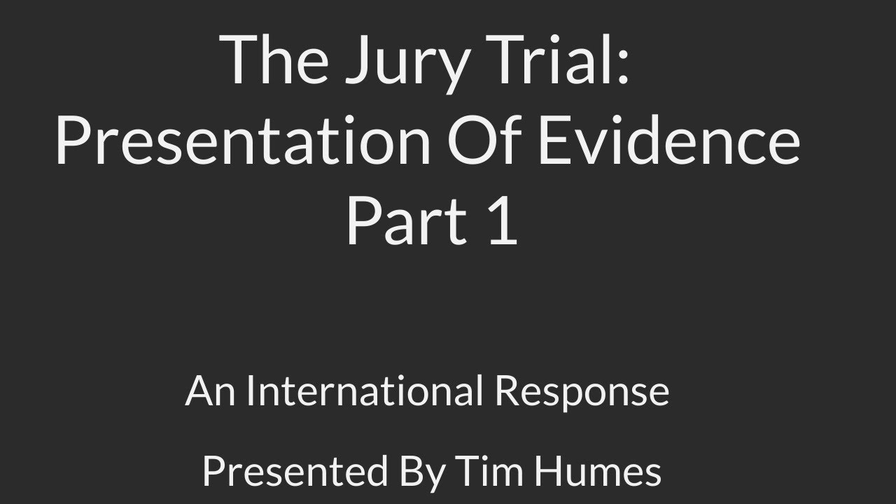 The Jury Trial: Presentation Of Evidence Part 1 Presented By Tim Humes