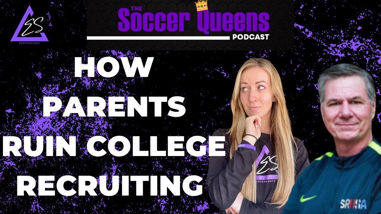COLLEGE SOCCER RECRUITING ADVICE FOR PARENTS: DON'T RUIN IT FOR YOUR KID!