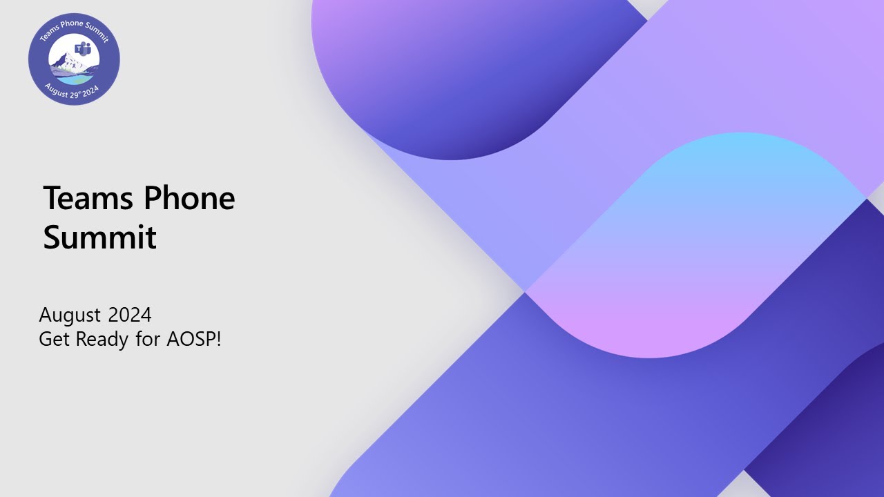 Teams Phone Summit - Get Ready for AOSP!