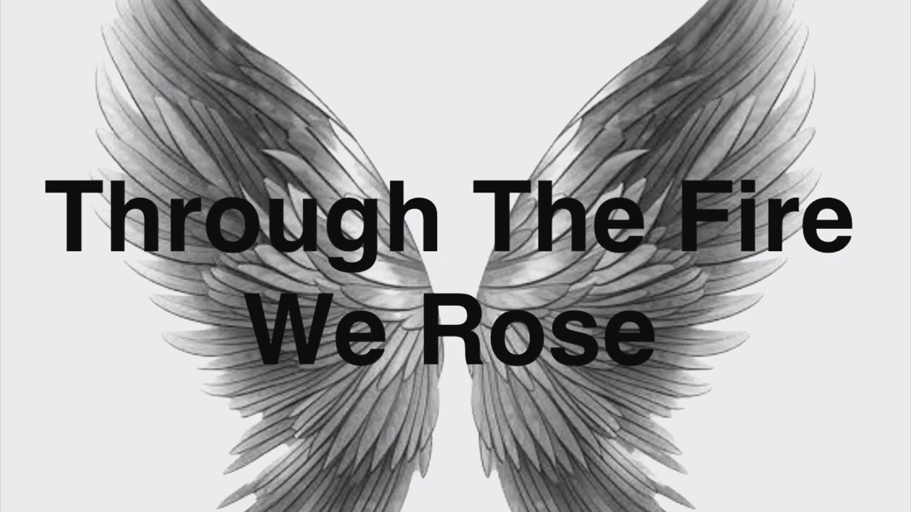 Through The Fire We Rose (Song 1)