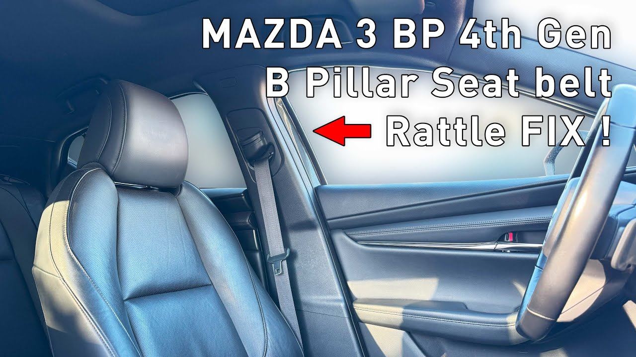 Mazda 3 BP 4th Gen 2019 - 2024 B Pillar Seat Belt Rattle Fix