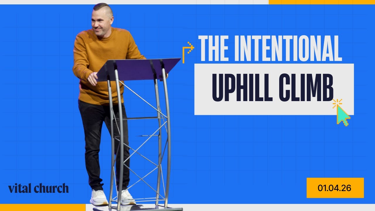 The Intentional Uphill Climb // Mike Caple // Vital Church // 01.04.26