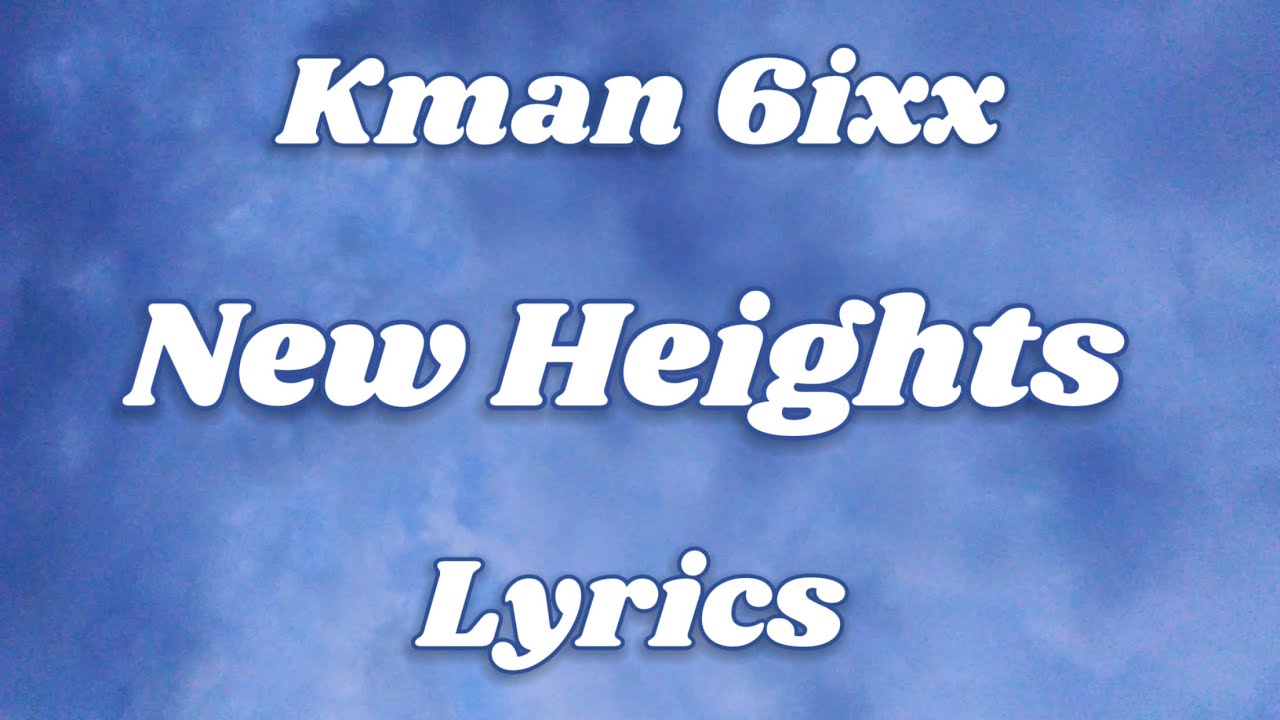 Kman 6ixx - New Heights (Official Lyrics)