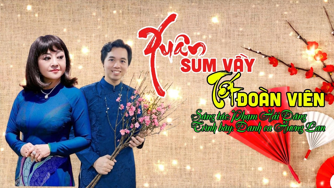 XUÂN SUM VẦY -TẾT ĐOÀN VIÊN -  (ST:PHẠM HẢI ĐĂNG) - HƯƠNG LAN ca khúc xuân mới nhất