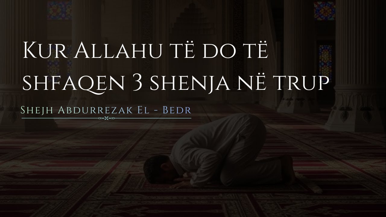 Kur Allahu të Do, Të Shafq 3 Shenja në Trup/ Shejh Abdurrezak El - Bedr #share #education #dhiker
