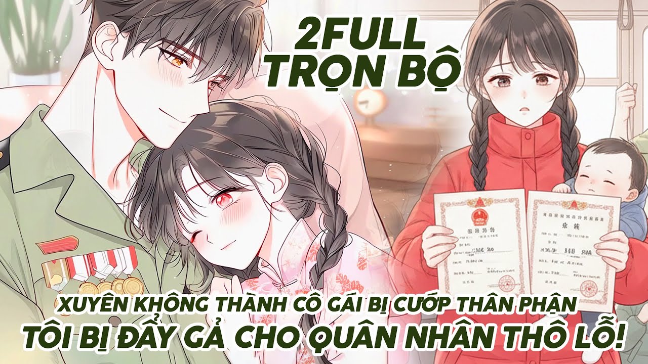 Xuyên Không Thành Cô Gái Bị Cướp Thân Phận – Tôi Bị Đẩy Gả Cho Quân Nhân Thô Lỗ Full Trọn Bộ 2
