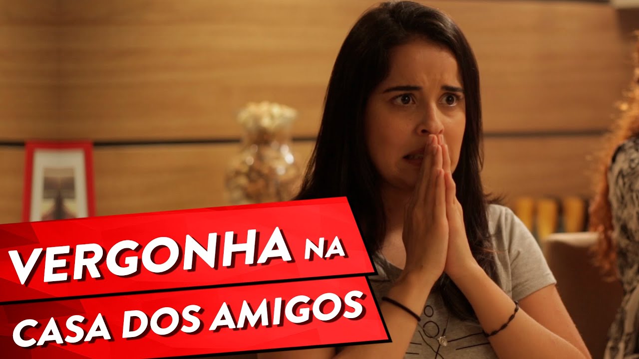 VERGONHA NA CASA DOS AMIGOS
