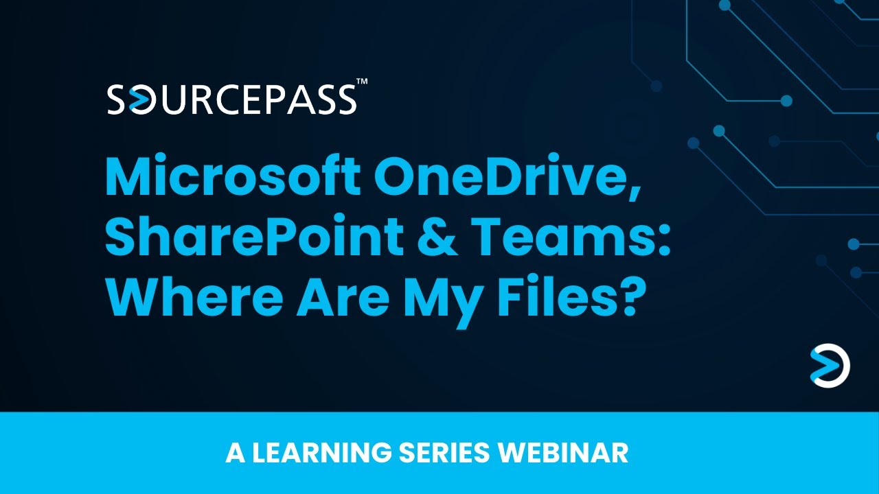 SharePoint OneDrive and Teams: Where Are My Files? | A Sourcepass Microsoft App Training