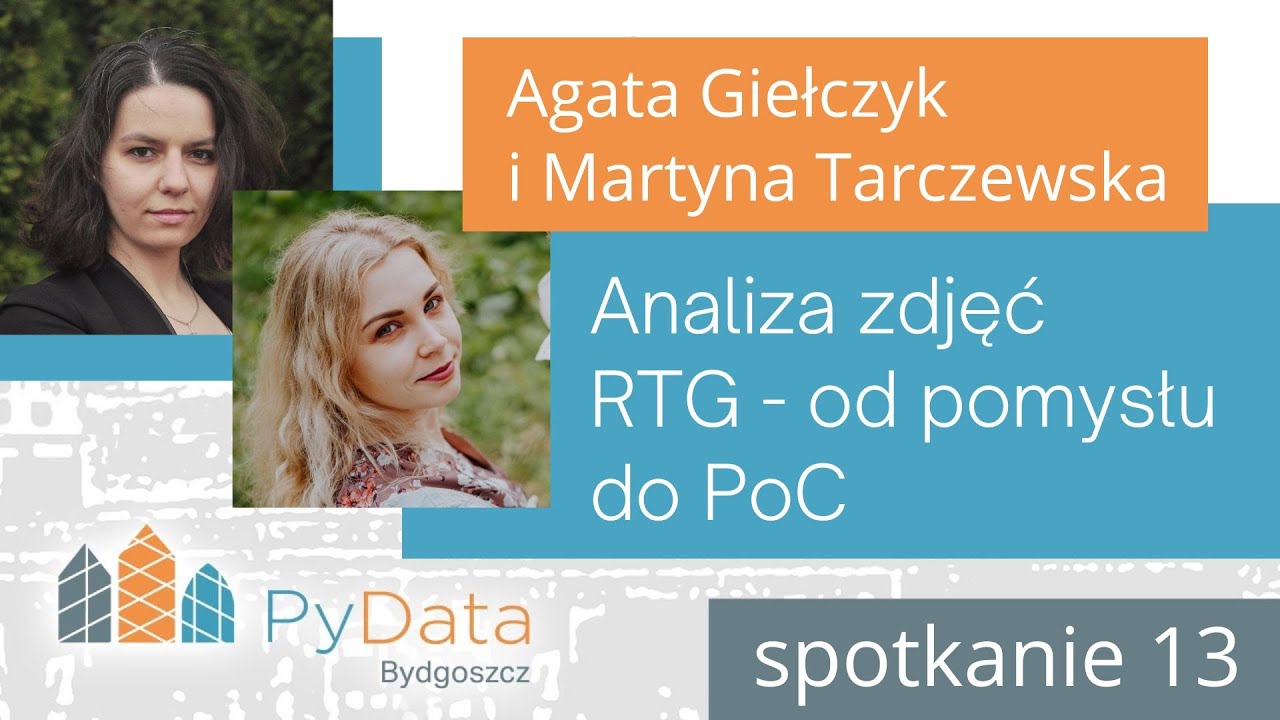 Agata Giełczyk i Martyna Tarczewska - Analiza zdjęć RTG - od pomysłu do PoC (PyData Bydgoszcz #13)