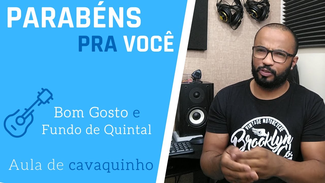 PARABÉNS PRA VOCÊ - BOM GOSTO E FUNDO DE QUINTAL ( AULA DE CAVAQUINHO )