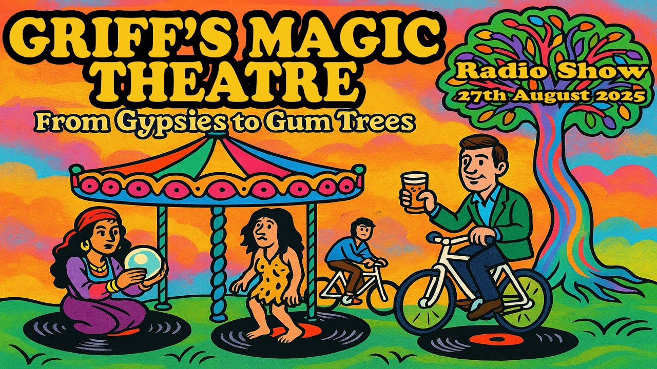 From Gypsies to Gum Trees: Griff's Magic Theatre The Radio Show 27-8-25