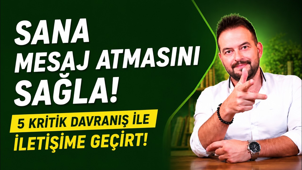 SANA MESAJ ATMASINI SAĞLA! SENİNLE İLETİŞİME GEÇİRECEK HAMLELER!