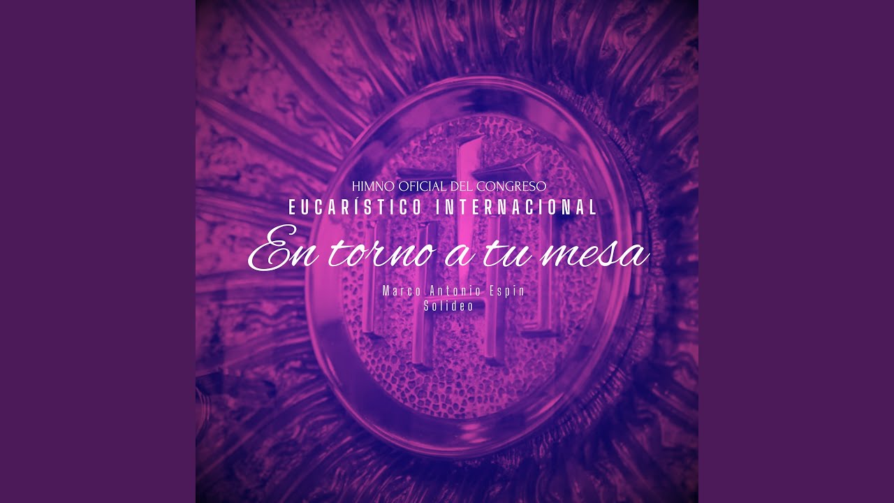 Himno Oficial del Congreso Eucarístico Internacional en Torno a Tu Mesa
