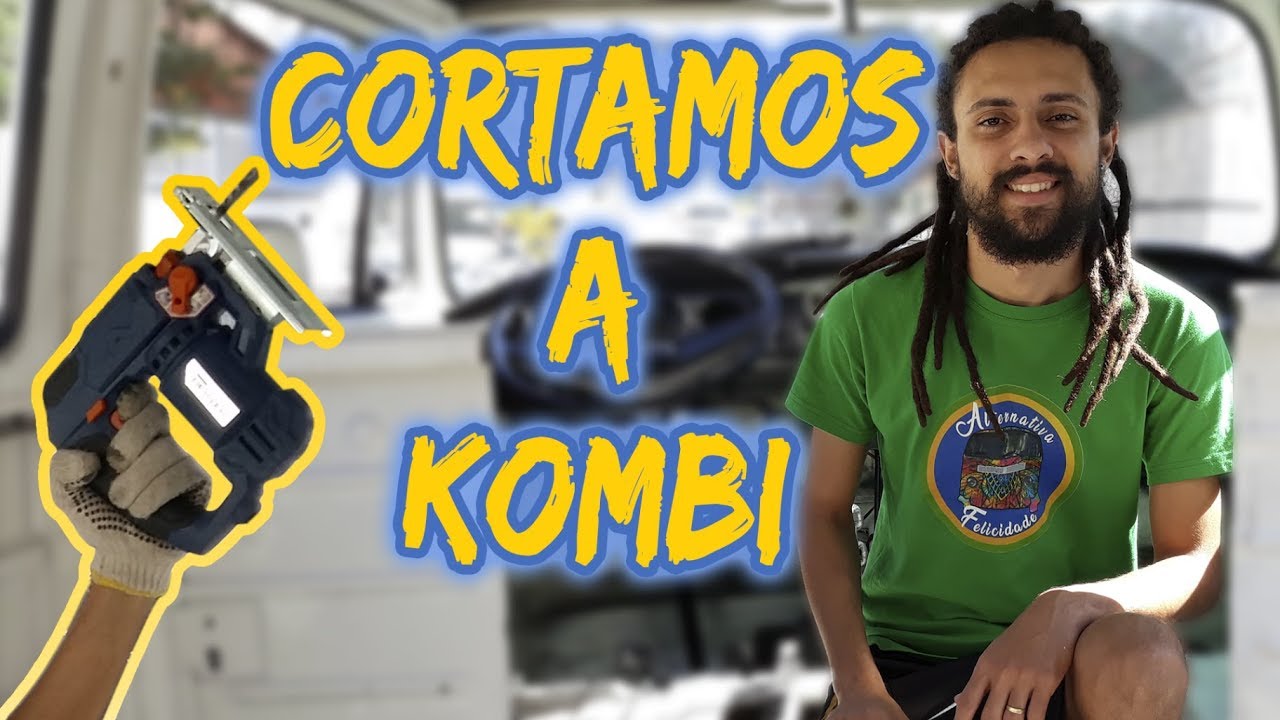 CORTAMOS A CABINE da Kombi | Alternativa Felicidade