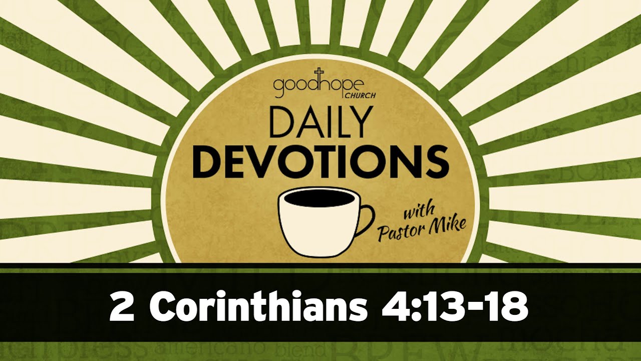 2 Corinthians 4:13-18 // Daily Devotions with Pastor Mike