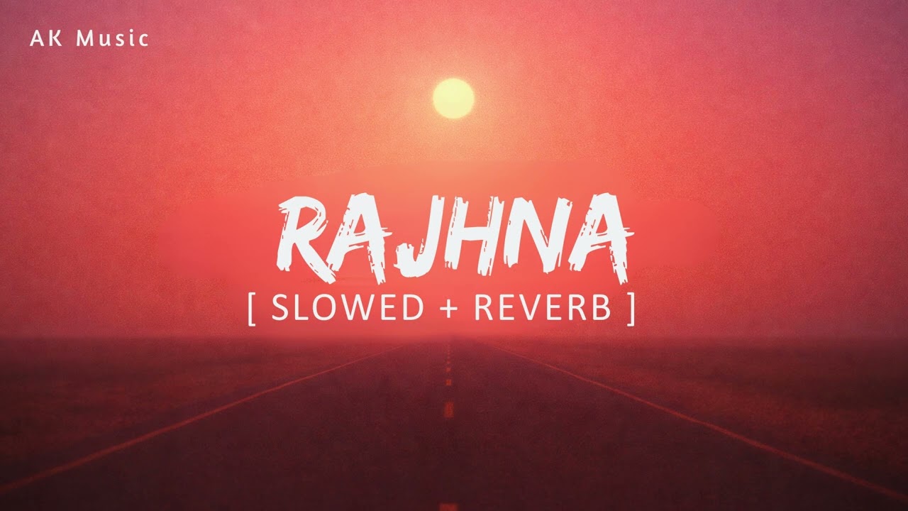 Rajhna Emotional Hindi Song Slowed + Reverb Magic