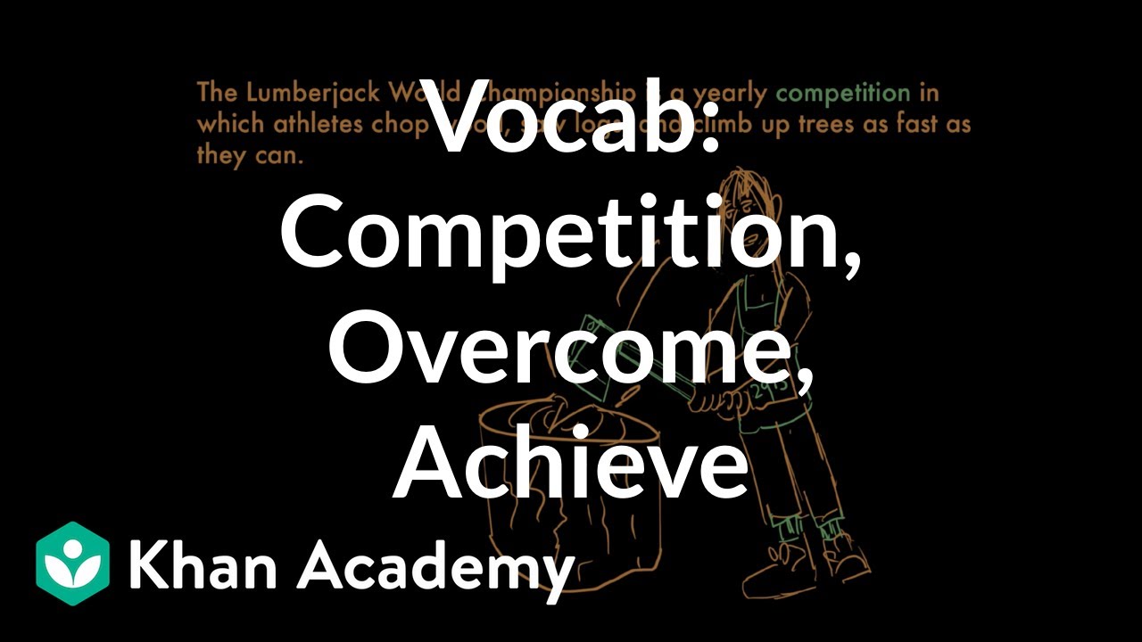 Competition, Overcome, Achieve | Vocabulary | Khan Academy