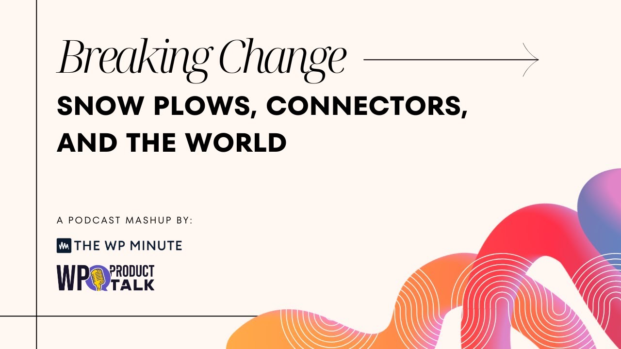Breaking Change: Snow Plows, Connectors, and the WORLD