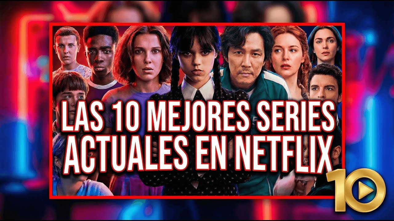 Las 10 Mejores Series Actuales En Netflix