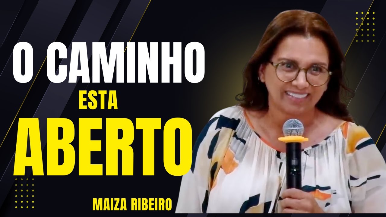 O CAMINHO ESTA ABERTO - AINDA HÁ TEMPO !!  - MAIZA RIBEIRO
