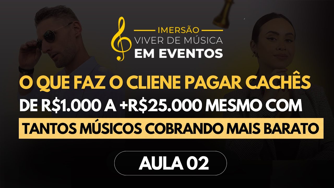 Aula 02 - O que faz o cliente pagar ALTOS CACHÊS, mesmo tendo tantos músicos cobrando mais barato