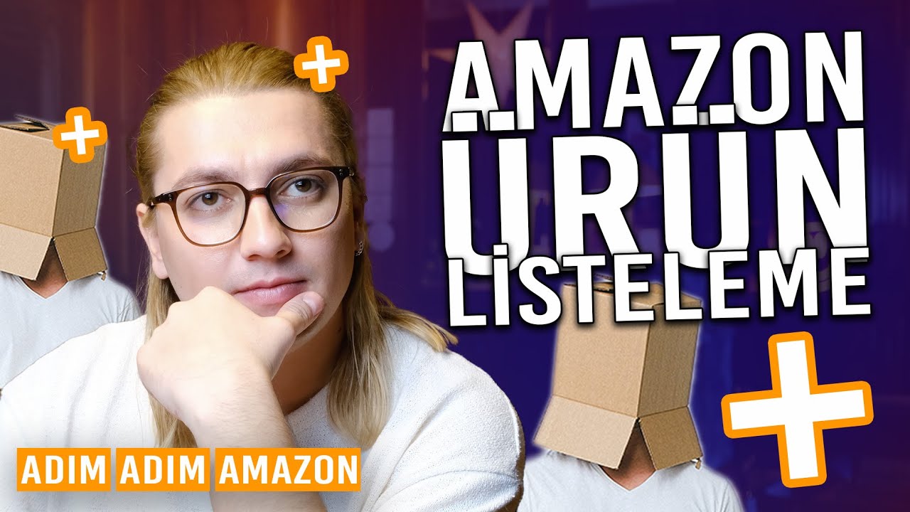 Amazon FBA Ürün Listeleme - ÜRÜN LİSTESİ NASIL HAZIRLANIR ? 🤔 | Adım Adım Amazon 15 @MuhammetUSTA