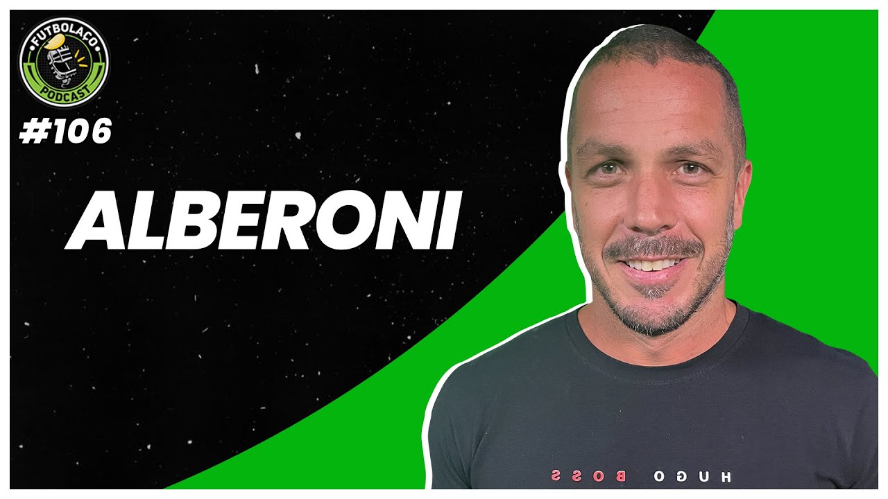 ALBERONI - FUTBOLAÇO PODCAST #106