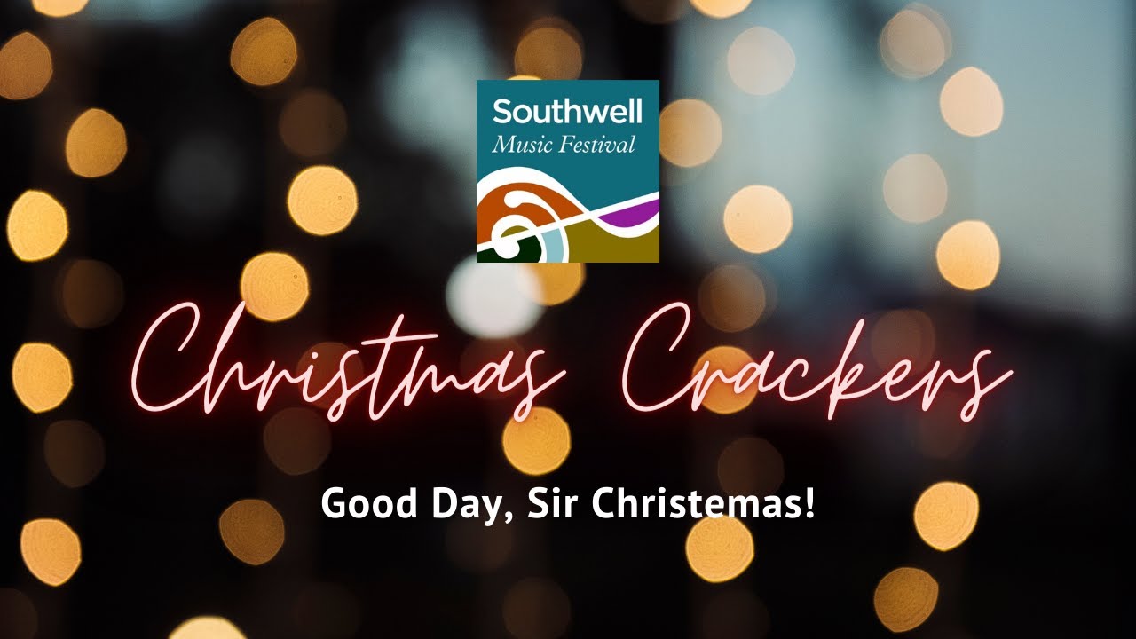 Good Day, Sir Christemas! - Cheryl Frances Hoad | Southwell Festival Voices