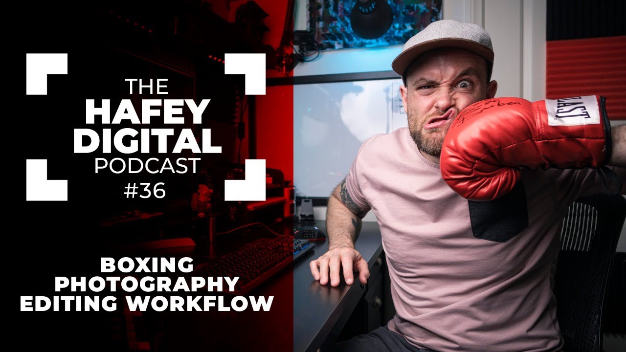 Breaking Down My Boxing Photography Editing Workflow | Hafey Digital Podcast Ep. 36