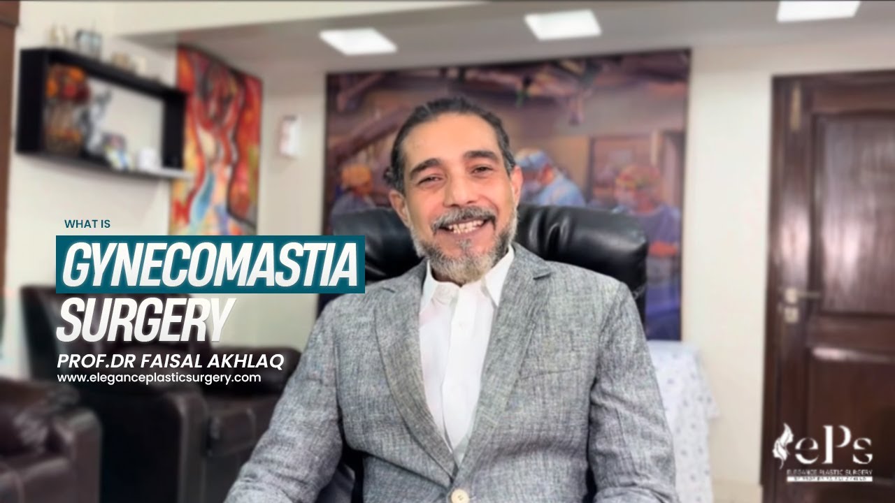 Gynecomastia Surgery Video Series by Prof. Dr. Faisal Akhlaq Ali Khan
