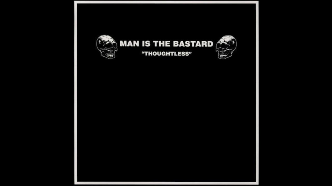 Man Is The Bastard - Thoughtless