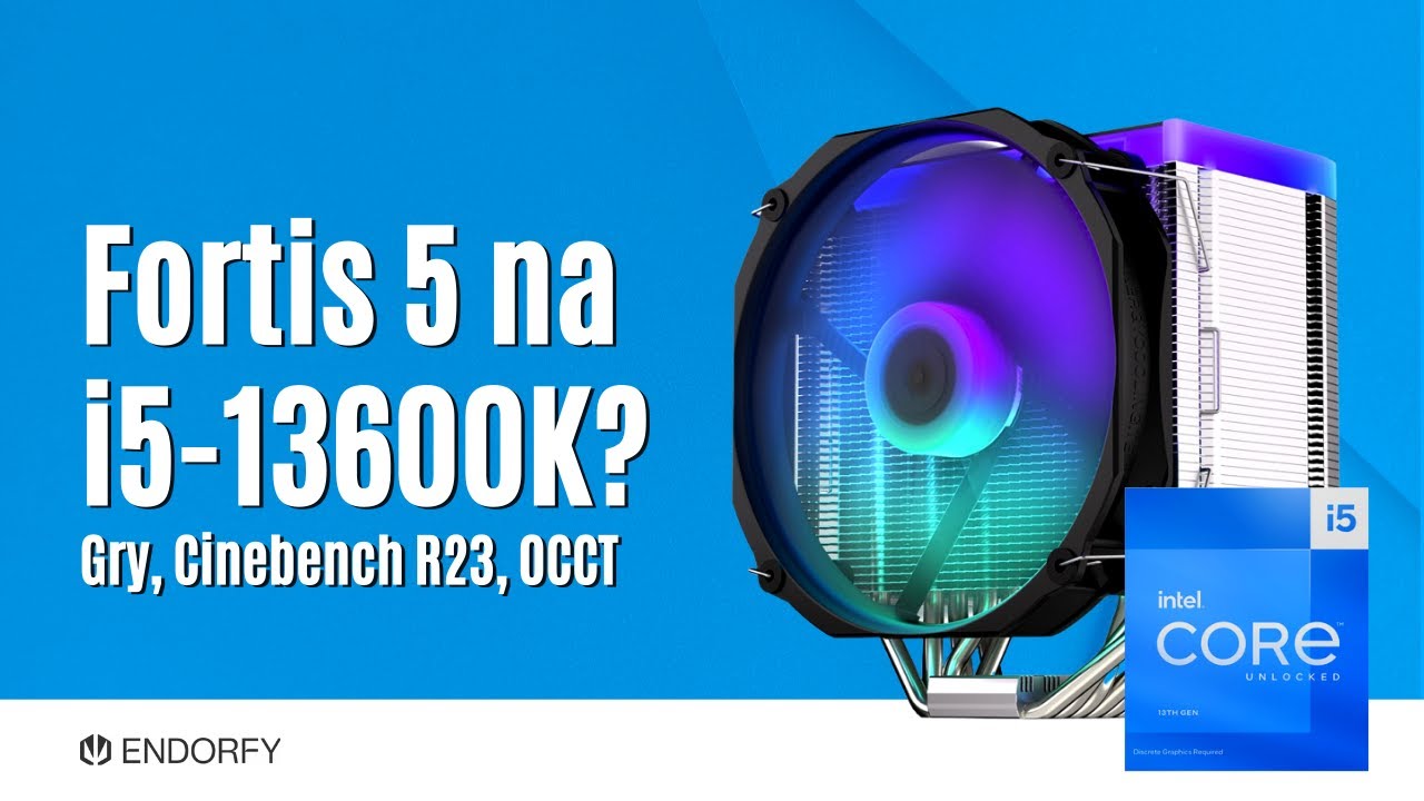 Czy Endorfy Fortis 5 poradzi sobie z Intel Core i5-13600K? | + Endorfy F240 vs Noctua NH-D15S