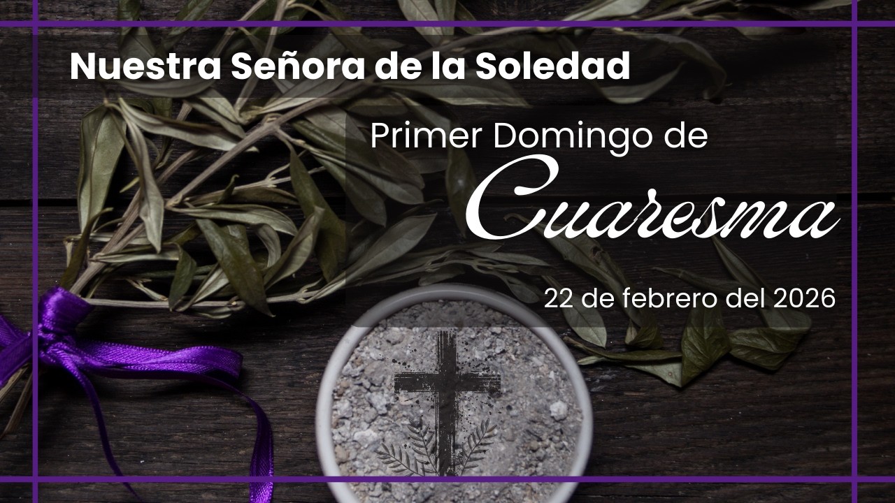Primer Domingo de Cuaresma † 22 de febrero del 2026
