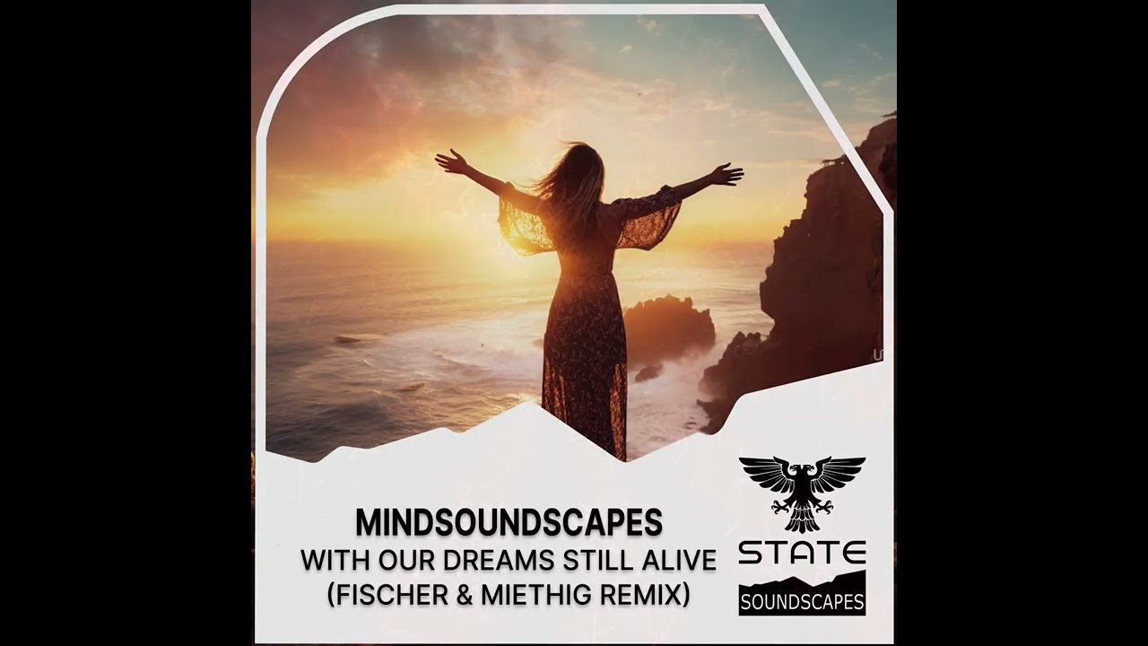 Trance: Mindsoundscapes - With Our Dreams Still Alive (Simon Fischer & Peter Miethig Remix ) [Full]