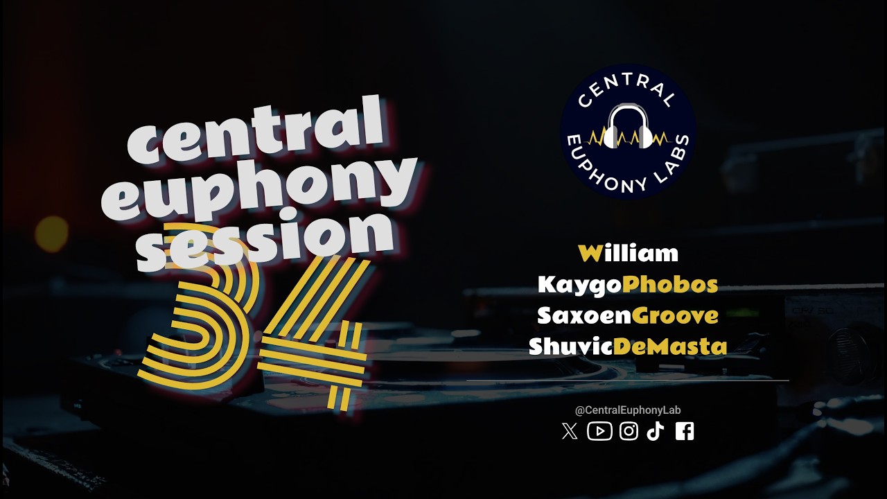 Central Euphony Session 34 - KaygoPhobos | William | SaxoenGroove | ShuvicDeMasta
